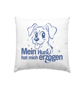 Mein Hund hat mich erzogen - Kissen 40x40cm