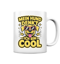 Mein Hund denkt ich bin Cool - Tasse