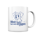 Mein Hund hat mich erzogen - Tasse